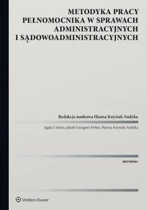 Metodyka pracy pełnomocnika w sprawach administracyjnych i sądowoadministracyjnych - Hanna Knysiak-sudyka - książka
