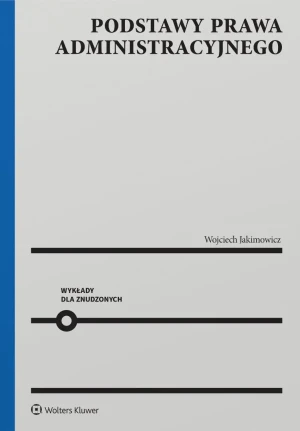 Podstawy prawa administracyjnego. Wykłady dla znudzonych - Wojciech Jakimowicz - książka