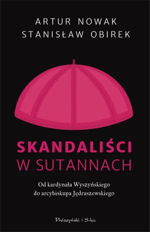 Skandaliści w sutannach - Artur Nowak, Stanisław Obirek - książka