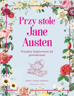 Przy stole Jane Austen. Przepisy inspirowane jej powieściami - Robert Tuesley Anderson - książka