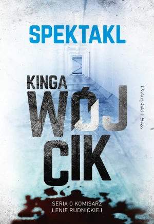 Spektakl. Seria o komisarz Lenie Rudnickiej. Tom 2 - Kinga Wójcik - książka