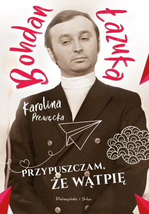Przypuszczam, że wątpię - Bohdan Łazuka - książka