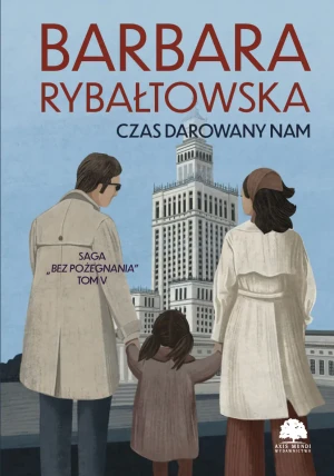 Czas darowany nam. Saga Bez pożegnania. Tom 5 - Barbara Rybałtowska - książka