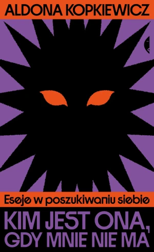 Kim jest ona, gdy mnie nie ma. Eseje w poszukiwaniu siebie - Aldona Kopkiewicz - książka