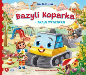 Bazyli Koparka i akcja strażacka - Marta Koźlak - książka