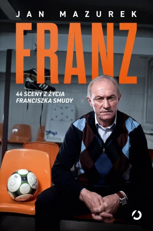 Franz. 44 sceny z życia Franciszka Smudy - Jan Mazurek - książka