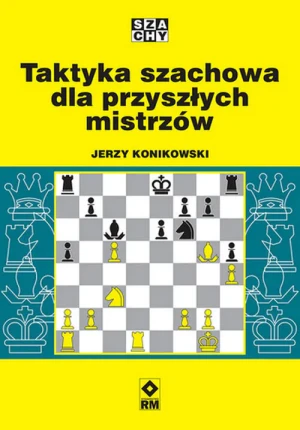 Taktyka szachowa dla przyszłych mistrzów - Jerzy Konikowski - książka