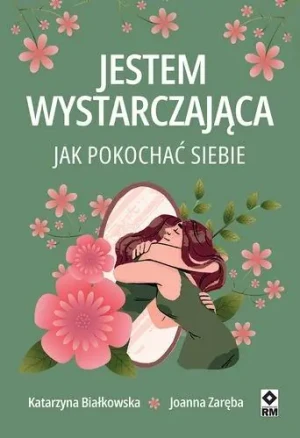 Jestem wystarczająca. Jak pokochać siebie - Katarzyna Białkowska - książka