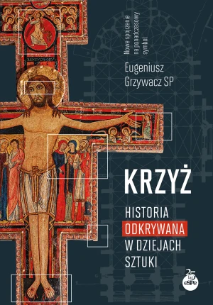 Krzyż. Historia odkrywana w dziejach sztuki - Eugeniusz Grzywacz SP - książka
