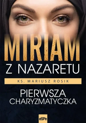 Miriam z Nazaretu. Pierwsza charyzmatyczka - Mariusz Rosik - książka