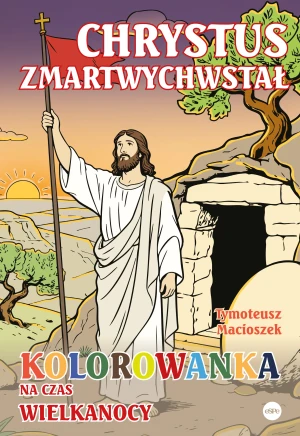 Chrystus zmartwychwstał. Kolorowanka na czas Wielkanocy - Tymoteusz Macioszek - książka