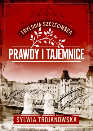 Prawdy i tajemnice. Trylogia szczecińska. Tom 2 - Sylwia Trojanowska - książka