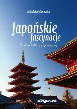 Japońskie fascynacje. Sylabus kultury współczesnej - Mikołaj Melanowicz - książka