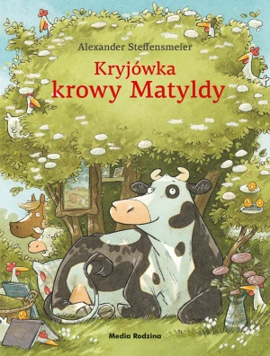Kryjówka krowy Matyldy - Alexander Steffensmeier - książka