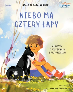 Niebo ma cztery łapy. Opowieść o pożegnaniu z przyjacielem - Małgorzata Korbiel - książka