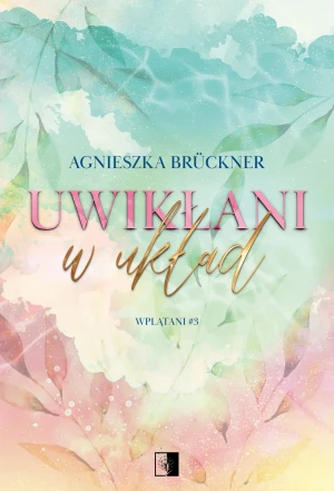 Uwikłani w układ. Wplątani. Tom 3 - Agnieszka Brückner - książka