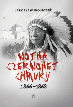 Wojna Czerwonej Chmury 1866-1868 - Jarosław Wojtczak - książka