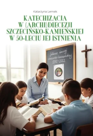 Katechizacja w (archi)diecezji szczecińsko-kamieńskiej w 50-leciu jej istnienia - Małgorzata Gorzałczyńsk - książka