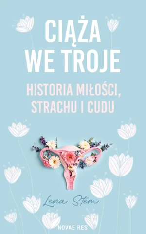 Ciąża we troje. Historia miłości, strachu i cudu - Lena  Stem - książka