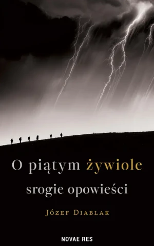 O piątym żywiole srogie opowieści - Józef Diablak - książka