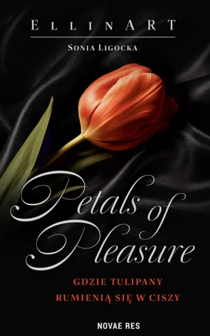 Petals of Pleasure. Gdzie tulipany rumienią się w ciszy - EllinART - książka