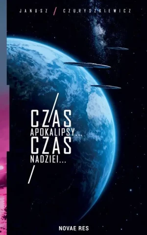 Czas Apokalipsy... Czas Nadziei... - Janusz  Czuryszkiewicz - książka