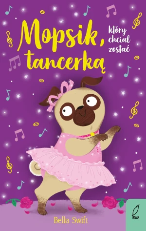 Mopsik, który chciał zostać tancerką - Bella Swift - książka
