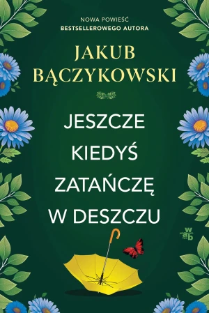 Jeszcze kiedyś zatańczę w deszczu - Jakub Bączykowski - książka
