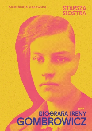 Starsza siostra. Biografia Ireny Gombrowicz - Aleksandra Gąsowska - książka