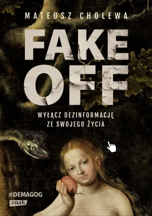 FAKE OFF. Wyłącz dezinformację ze swojego życia - Mateusz Cholewa - książka