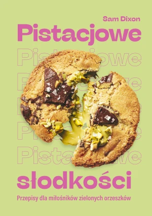 Pistacjowe słodkości. Przepisy dla miłośników zielonych orzeszków - Sam Dixon - książka