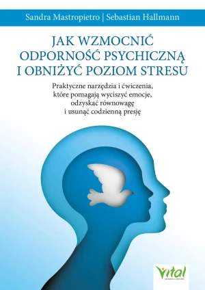Jak wzmocnić odporność psychiczną i obniżyć poziom stresu - Sandra Mastropietro - książka