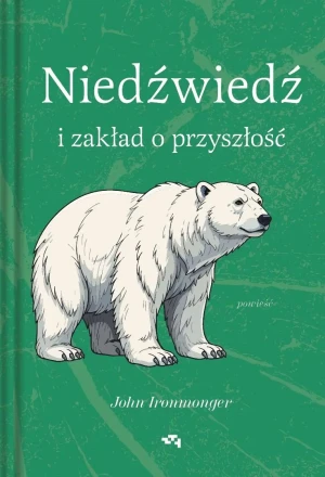 Niedźwiedź i zakład o przyszłość - John Ironmonger - książka