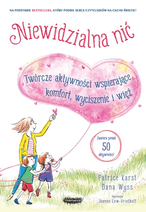 Niewidzialna nić. Twórcze aktywności wspierające komfort, wyciszenie i więź - Patrice Karst - książka
