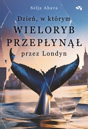 Dzień, w którym wieloryb przepłynął przez Londyn - Selja Ahava - książka