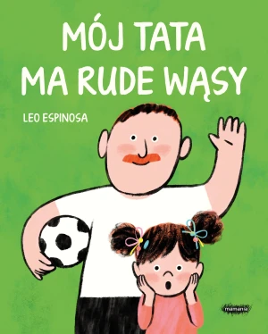 Mój tata ma rude wąsy - Leo Espinosa - książka