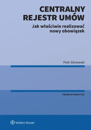 Centralny Rejestr Umów - jak właściwie realizować nowy obowiązek - Sitniewski Piotr - książka