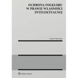 Ochrona folkloru w prawie własności intelektualnej - Łukasz Maryniak - książka