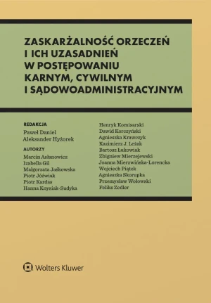 Zaskarżalność orzeczeń i ich uzasadnień w postępowaniu karnym, cywilnym i sądowoadministracyjnym - praca zbiorowa - książka