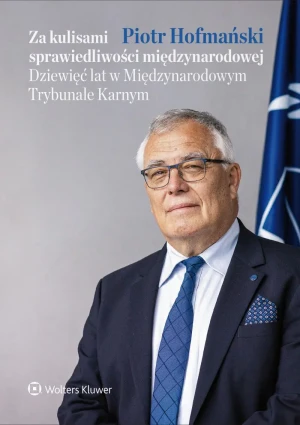 Za kulisami sprawiedliwości międzynarodowej. Dziewięć lat w Międzynarodowym Trybunale Karnym - Piotr Hofmański - książka