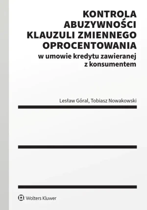 Kontrola abuzywności klauzuli zmiennego oprocentowania w umowie kredytu zawieranej z konsumentem - Tobiasz Nowakowski - książka