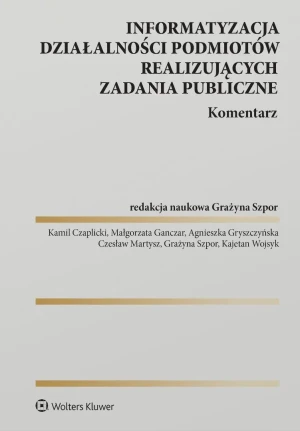 Informatyzacja działalności podmiotów realizujących zadania publiczne. Komentarz - Opracowanie zbiorowe - książka