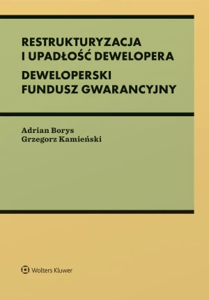 Restrukturyzacja i upadłość dewelopera. Deweloperski Fundusz Gwarancyjny - Adrian Borys - książka