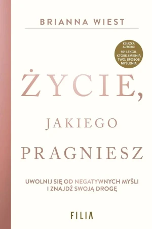 Życie, jakiego pragniesz - Brianna Wiest - książka