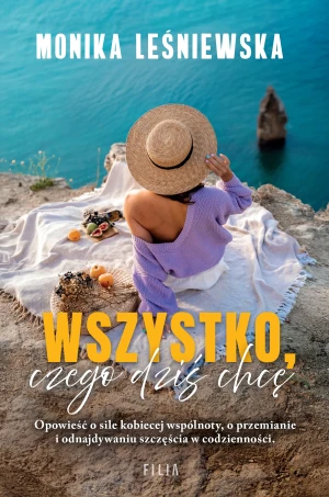 Wszystko, czego dziś chcę - Monika Leśniewska - książka