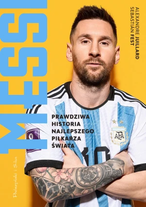 Messi. Prawdziwa historia najlepszego piłkarza świata - Alexandre Juillard - książka