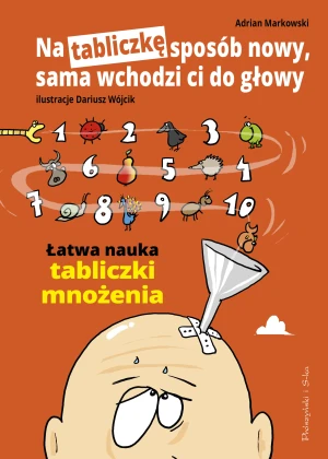 Na tabliczkę sposób nowy, sama wchodzi ci do głowy. Łatwa nauka tabliczki mnożenia - Dariusz Wójcik - książka
