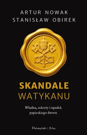 Skandale Watykanu. Władza, sekrety i upadek papieskiego dworu - Stanisław Obirek - książka