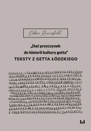 Dać przyczynek do historii kultury getta - Oskar Rosenfeld - książka