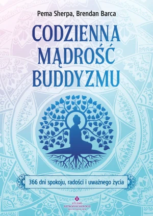 Codzienna mądrość buddyzmu. 366 dni spokoju, radości i uważnego życia - Pema Sherpa - książka